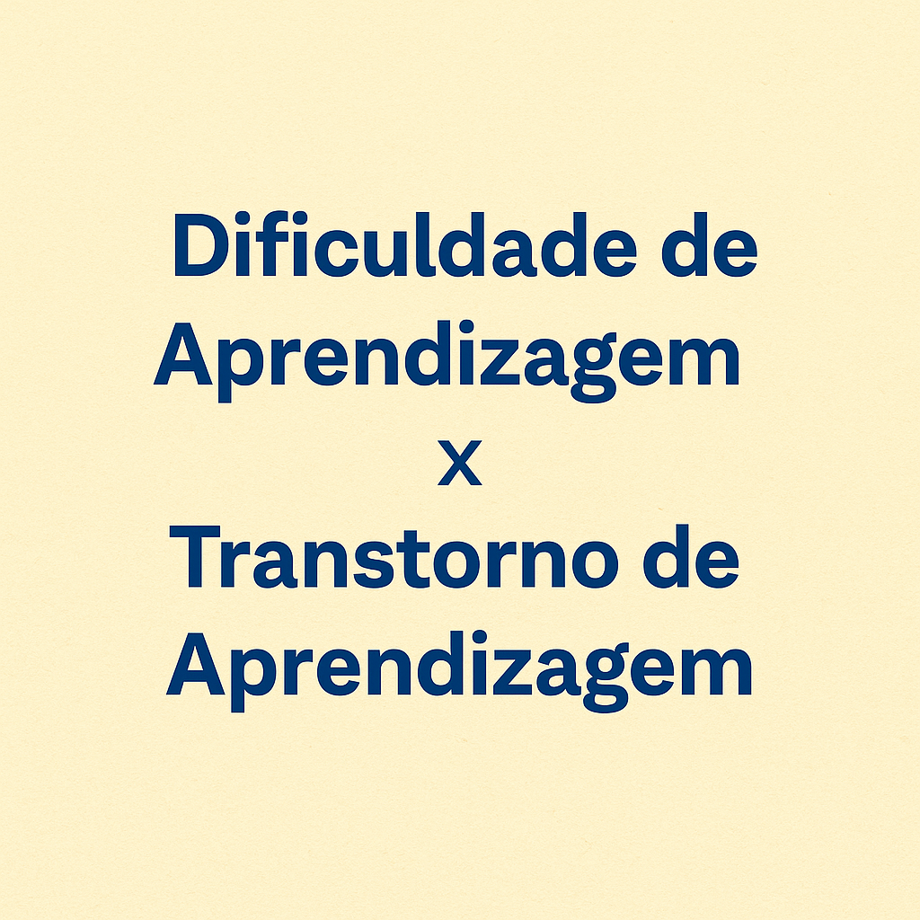 DIFICULDADE DE APRENDIZAGEM X TRANSTORNO DE APRENDIZAGEM: COMO DIFERENCIAR?